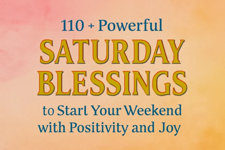 110+ Powerful Saturday Blessings to Start Your Weekend with Positivity and Joy