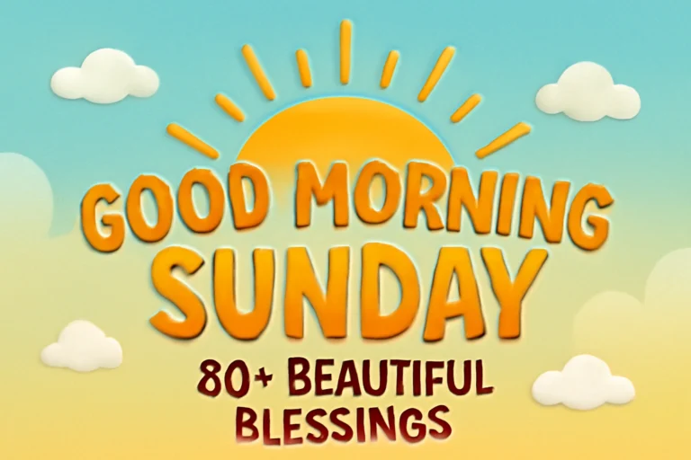 80+ Beautiful Good Morning Sunday Blessings, Quotes & Images to Inspire Joy