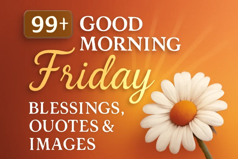 99+ Good Morning Friday Blessings, Quotes & Images