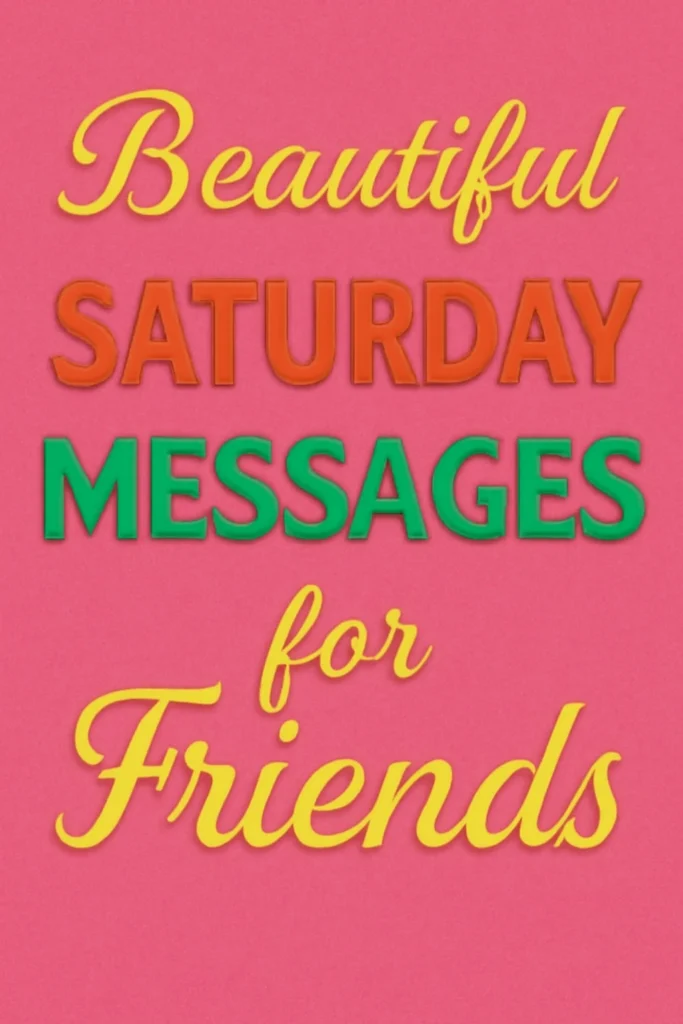 Beautiful Saturday Messages for Friends