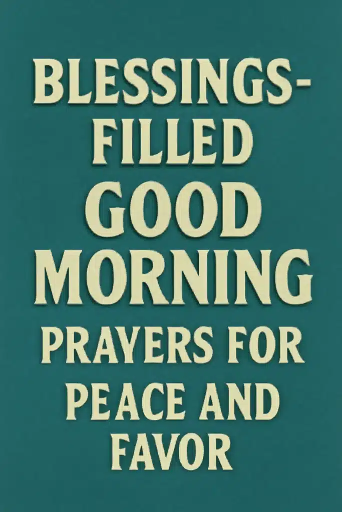 Blessings-Filled Good Morning Prayers for Peace and Favor