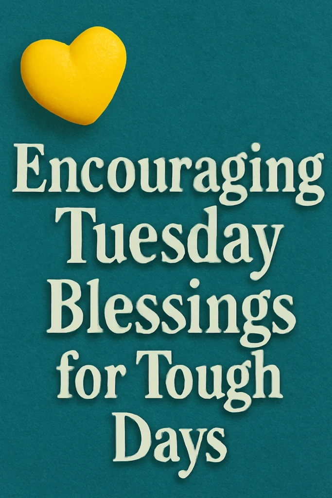 Encouraging Tuesday Blessings for Tough Days