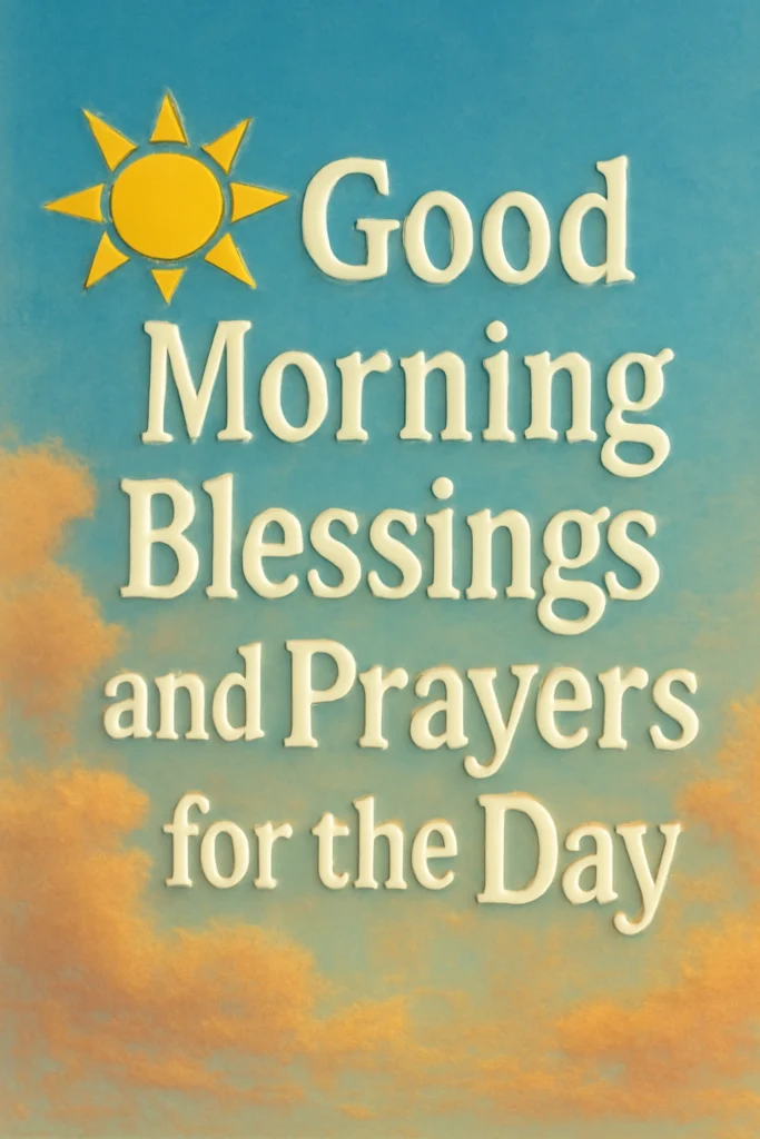 Good Morning Blessings and Prayers for the Day