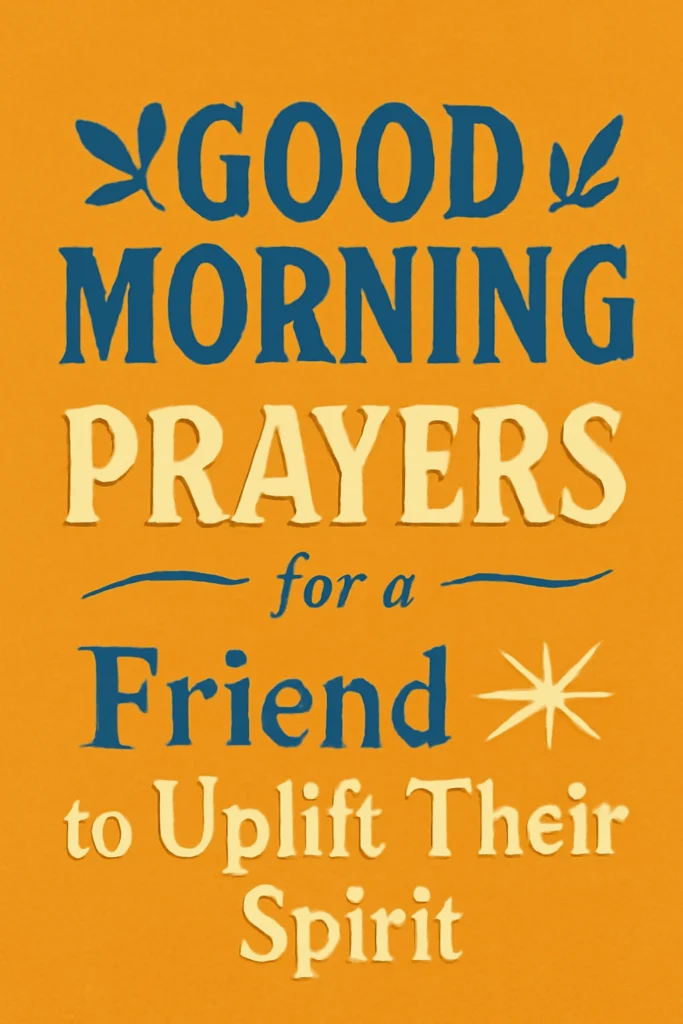 Good Morning Prayers for a Friend to Uplift Their Spirit