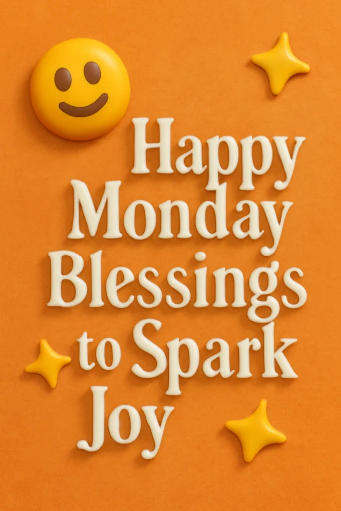 Happy Monday Blessings to Spark Joy