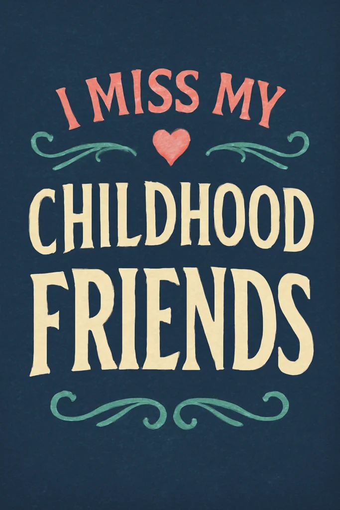I Miss My Childhood Friends Quotes