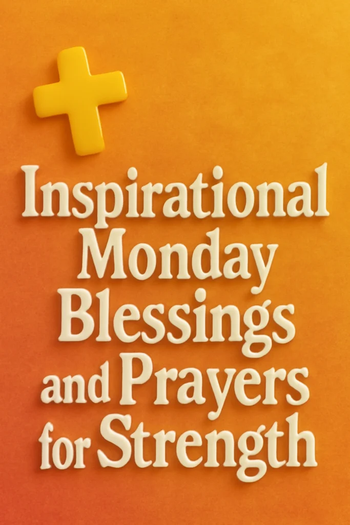 Inspirational Monday Blessings and Prayers for Strength