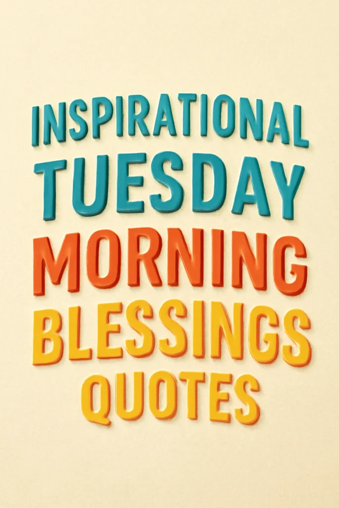 Inspirational Tuesday Morning Blessings Quotes