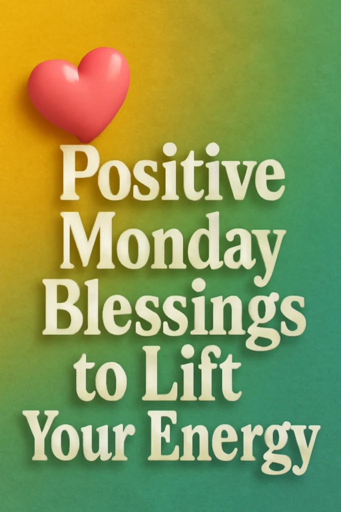 Positive Monday Blessings to Lift Your Energy