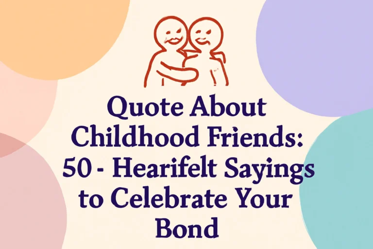 Quote About Childhood Friends 50+ Heartfelt Sayings to Celebrate Your Bond