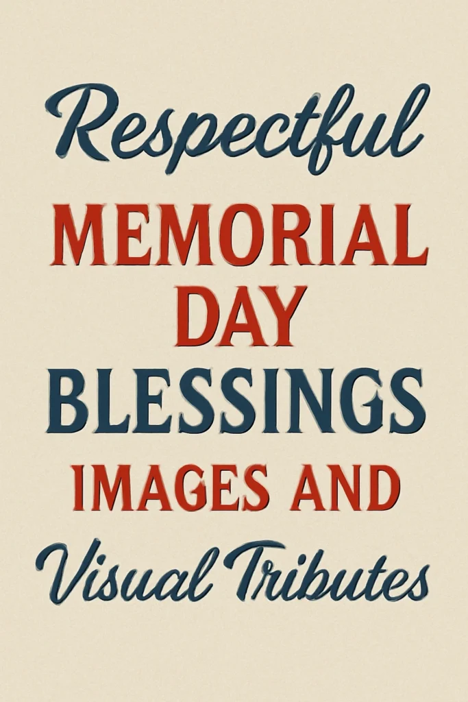 Respectful Memorial Day Blessings Images and Visual Tributes