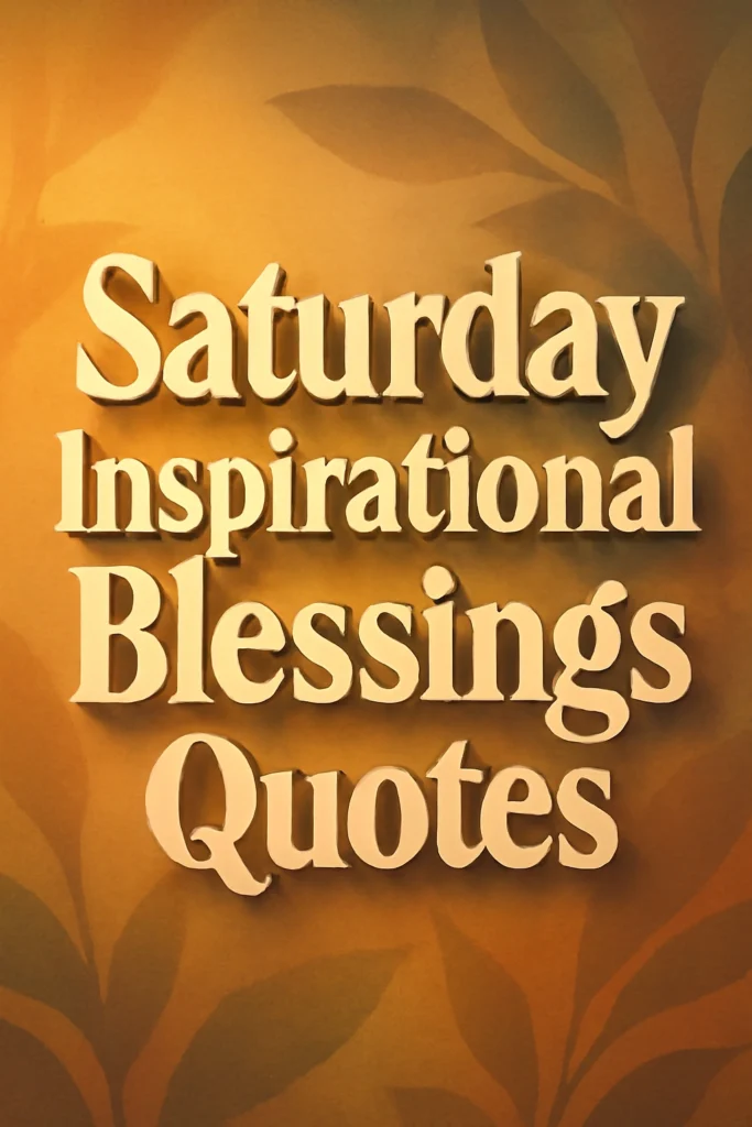 Saturday Inspirational Blessings Quotes