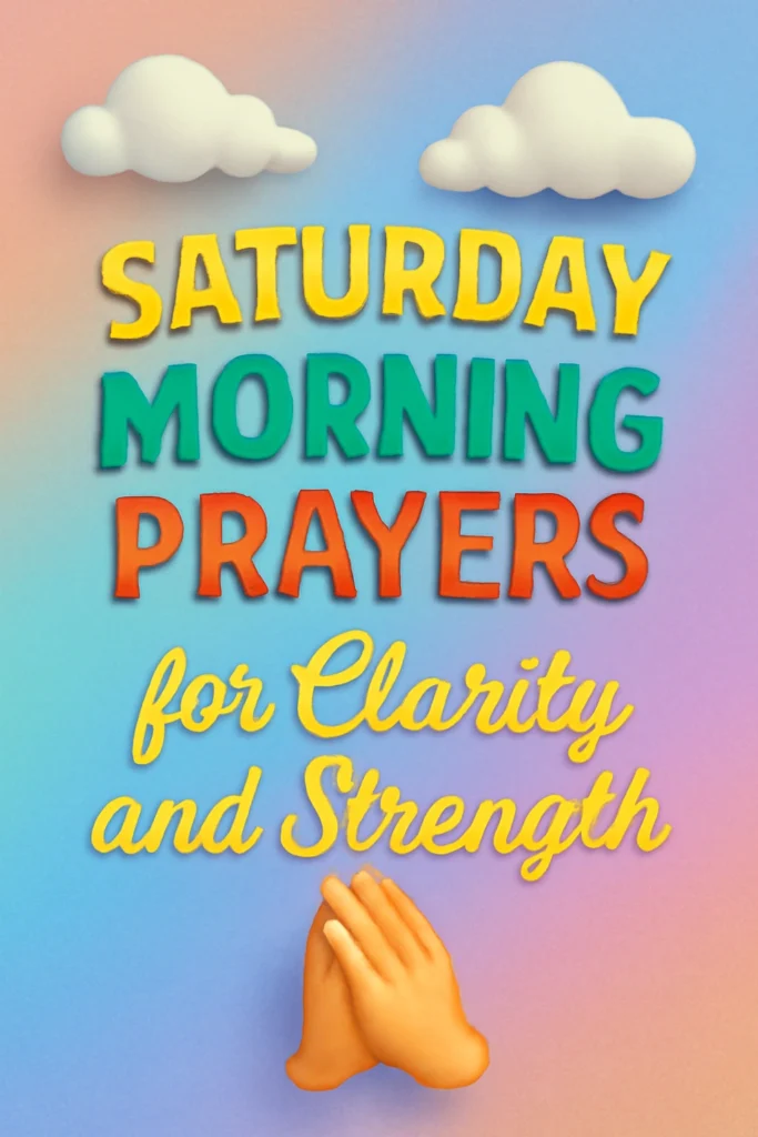 Saturday Morning Prayers for Clarity and Strength