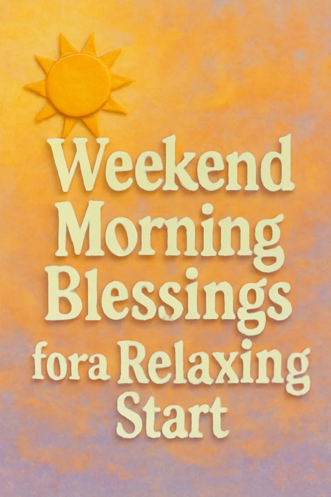 Weekend Morning Blessings for a Relaxing Start